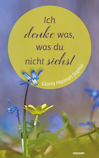 Ich denke was, was du nicht siehst - Gloria Hannah Sophie - E-Book