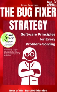 The Bug Fixer Strategy – Software Principles for Every Problem-Solving - Simone Janson - E-Book