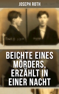 Beichte eines Mörders, erzählt in einer Nacht - Joseph Roth - E-Book