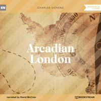Arcadian London (Unabridged) - Charles Dickens. - Hörbuch