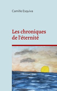 Les chroniques de l'éternité - Camille Esquiva - E-Book