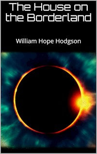 The House on the Borderland - William Hope Hodgson - E-Book