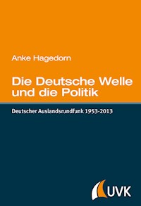 Die Deutsche Welle und die Politik - Anke Hagedorn - E-Book