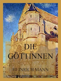 Die Göttinnen - Heinrich Mann - E-Book
