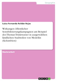 Wirkungen öffentlicher Sensibilisierungskampagnen am Beispiel des Themas Trinkwasser in ausgewählten ländlichen Stadtteilen von Medellín (Kolumbien) - Luisa Fernanda Roldán Rojas - E-Book