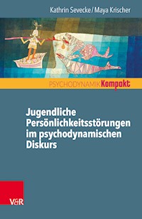 Jugendliche Persönlichkeitsstörungen im psychodynamischen Diskurs - Kathrin Sevecke - E-Book