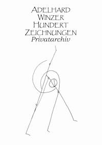 Hundert Zeichnungen - Adelhard Winzer - E-Book