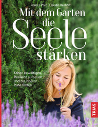 Mit dem Garten die Seele stärken - Renate Polz - E-Book
