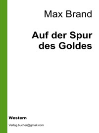 Auf der Spur des Goldes - Max Brand - E-Book