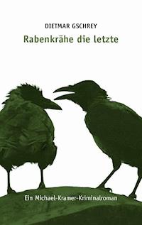 Rabenkrähe die letzte - Dietmar Gschrey - E-Book