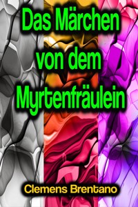 Das Märchen von dem Myrtenfräulein - Clemens Brentano - E-Book