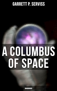 A Columbus of Space (Unabridged) - Garrett P. Serviss - E-Book