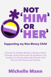 Not ‘Him’ Or ‘Her’Supporting My Non-Binary Child - Michelle Mann - E-Book