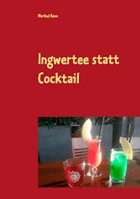 Ingwertee statt Cocktail - Maribel Rana - E-Book