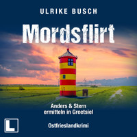 Mordsflirt - Anders und Stern ermitteln in Greetsiel, Band 2 (ungekürzt) - Ulrike Busch - Hörbuch
