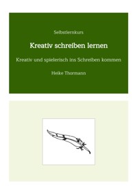 Selbstlernkurs: Kreativ schreiben lernen - Heike Thormann - E-Book