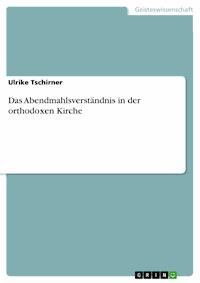 Das Abendmahlsverständnis in der orthodoxen Kirche - Ulrike Tschirner - E-Book