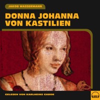 Donna Johanna von Kastilien - Jakob Wassermann - Hörbuch
