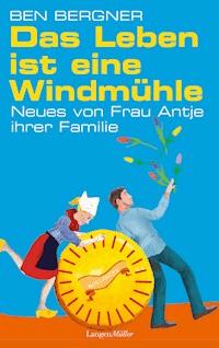 Das Leben ist eine Windmühle - Ben Bergner - E-Book