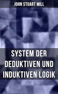 John Stuart Mill: System der deduktiven und induktiven Logik - John Stuart Mill - E-Book