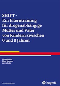 SHIFT - Ein Elterntraining für drogenabhängige Mütter und Väter von Kindern zwischen 0 und 8 Jahren - Michael Klein - E-Book