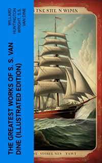 The Greatest Works of S. S. Van Dine (Illustrated Edition) - Willard Huntington Wright - E-Book