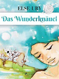Das Wunderknäuel - Else Ury - E-Book