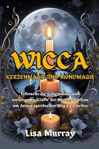 Wicca Kerzenmagie und Mondmagie - Lisa Murray - E-Book