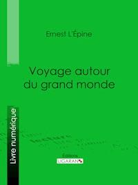 Voyage autour du grand monde - Ernest L'Épine - E-Book