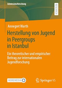 Herstellung von Jugend in Peergroups in Istanbul - Annegret Warth - E-Book