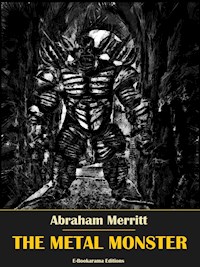 The Metal Monster - Abraham Merritt - E-Book