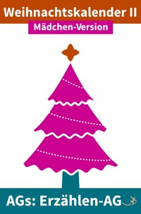 Erzählen-AG: Weihnachtskalender II Mädchen-Version - Andreas Dietrich - E-Book