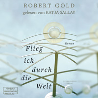 Flieg ich durch die Welt (ungekürzt) - Robert Gold - Hörbuch