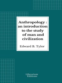 Anthropology: an introduction to the study of man and civilization - Edward B. Tylor - E-Book