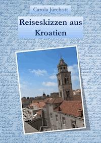 Reiseskizzen aus Kroatien - Carola Jürchott - E-Book