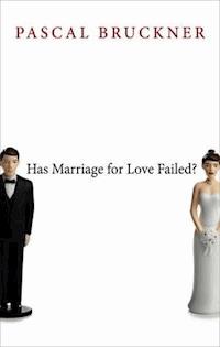 Has Marriage for Love Failed? - Pascal Bruckner - E-Book