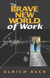 The Brave New World of Work - Ulrich Beck - E-Book
