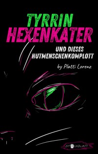 Tyrrin Hexenkater und dieses Hutmenschenkomplott - Platti Lorenz - E-Book