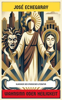 Wahnsinn oder Heiligkeit - José Echegaray - E-Book