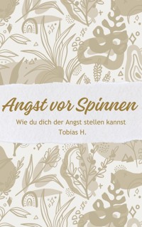 Angst vor Spinnen - wie du dich der Angst stellen kannst - Tobias Hopfmüller - E-Book