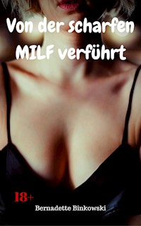 Von der scharfen MILF verführt - Bernadette Binkowski - E-Book