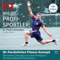 Fit wie die Profisportler! Ihr Persönliches Fitness-Konzept: Die besten Übungen aus dem Profisport für ihre Gesundheit und Perfomance - Dr. Pedro Gonzalez - Hörbuch