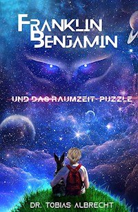 FRANKLIN BENJAMIN UND DAS RAUMZEIT-PUZZLE - Dr. Tobias Albrecht - E-Book
