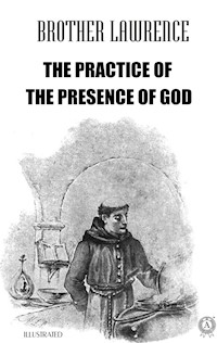 The Practice of the Presence of God. Illustrated - Brother Lawrence - E-Book