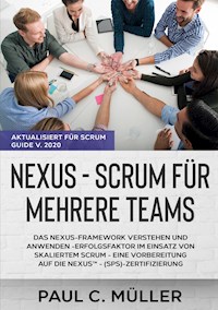 Nexus - Scrum für mehrere Teams (Aktualisiert für Scrum Guide V. 2020) - Paul C. Müller - E-Book