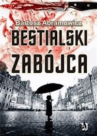 Bestialski zabójca - Bartosz Abramowicz - E-Book