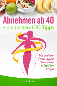Abnehmen ab 40 – die besten 100 Tipps - Heiko Boos - E-Book
