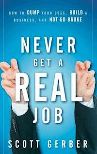 Never Get a "Real" Job - Scott Gerber - E-Book