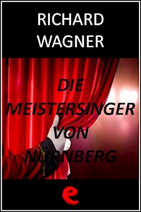 Die Meistersinger von Nürnberg (I Maestri Cantori di Norimberga) - Richard Wagner - E-Book