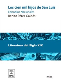 Los cien mil hijos de San Luis - Benito Pérez Galdòs - kostenlos E-Book